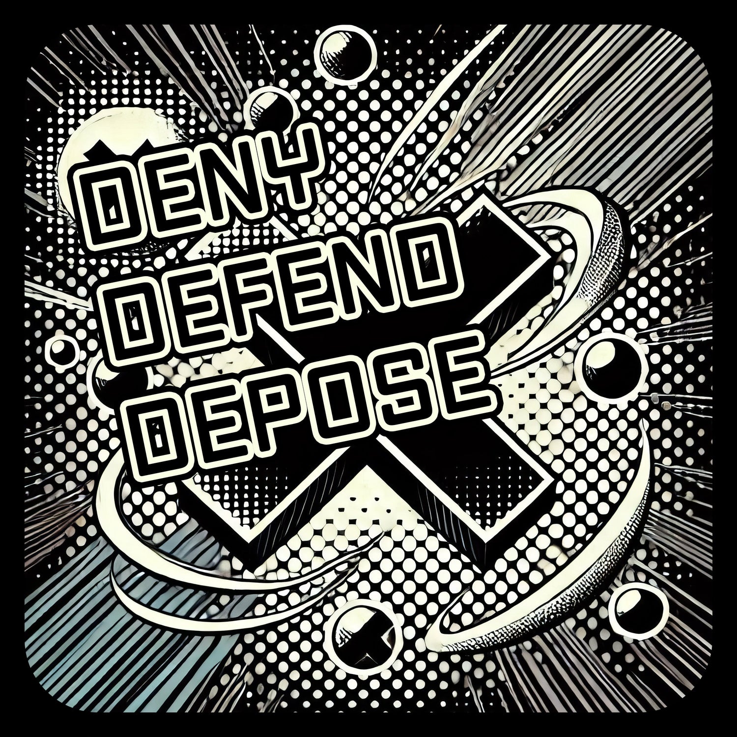 Deny Defend Depose